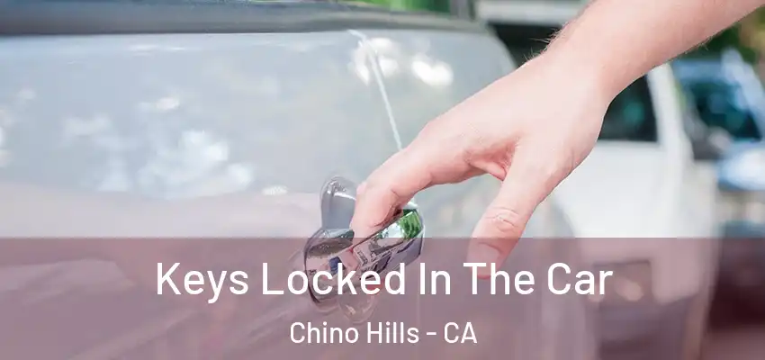 Keys Locked In The Car Chino Hills - CA